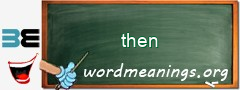 WordMeaning blackboard for then